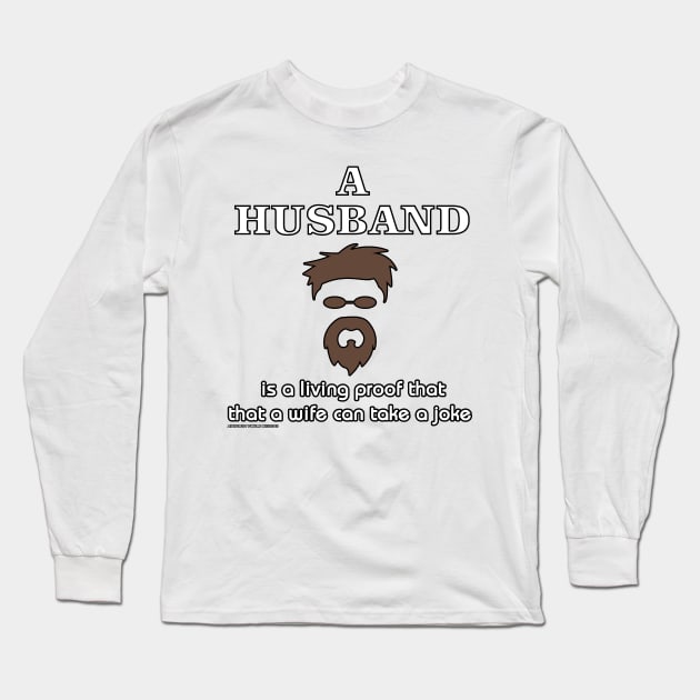 A Husband Is Living Proof a Wife Can Take A Joke Funny Marriage Novelty Gift Long Sleeve T-Shirt by Airbrush World